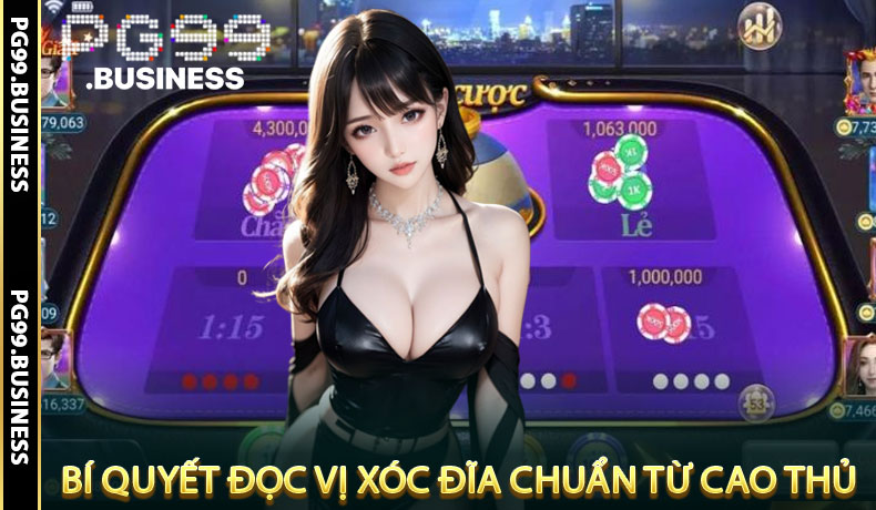 Bí quyết đọc vị xóc đĩa chuẩn từ cao thủ