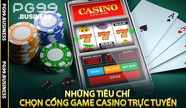 Những tiêu chí chọn cổng game casino trực tuyến