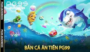 Bắn cá ăn tiền PG99