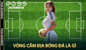 Vòng cấm địa bóng đá là gì